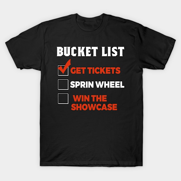 Bucket List Get Tickets Spin Wheel Win Game Show T-Shirt by folidelarts